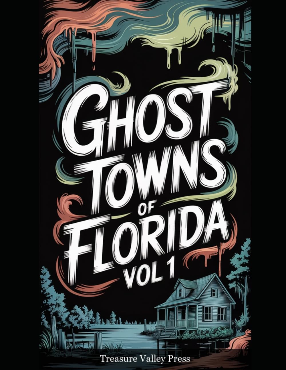 Ghost Towns of Florida Vol 1: Turpentine Camps, Phosphate Towns, and Vanished Coastal Settlements (United States Ghost Towns)