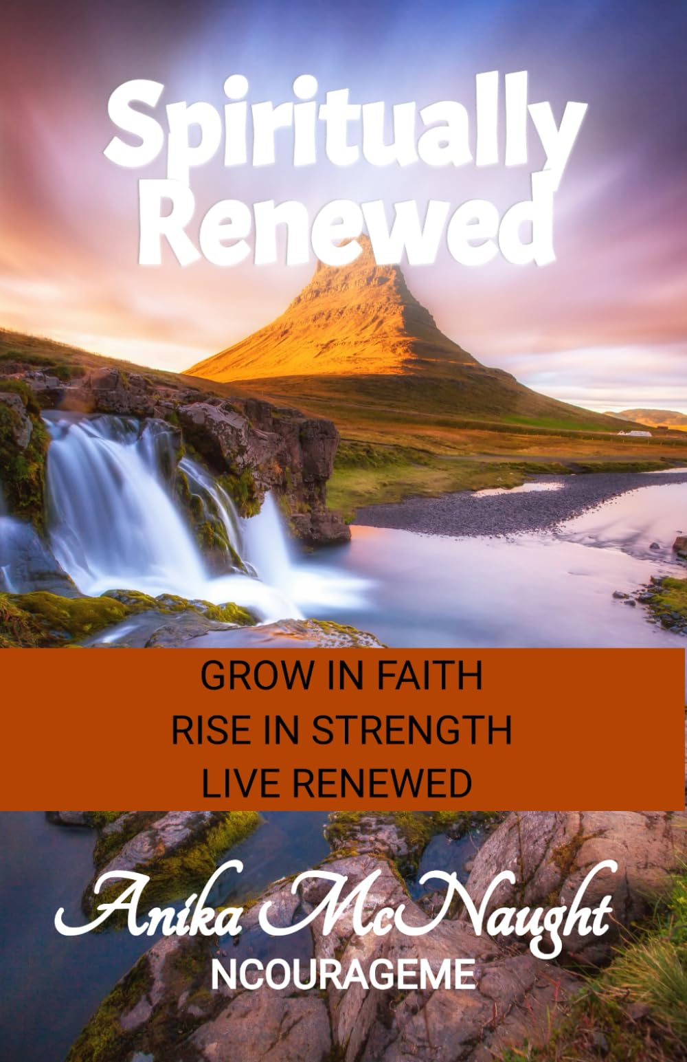 Spiritually Renewed: Grow in Faith. Rise in Strength. Live Renewed