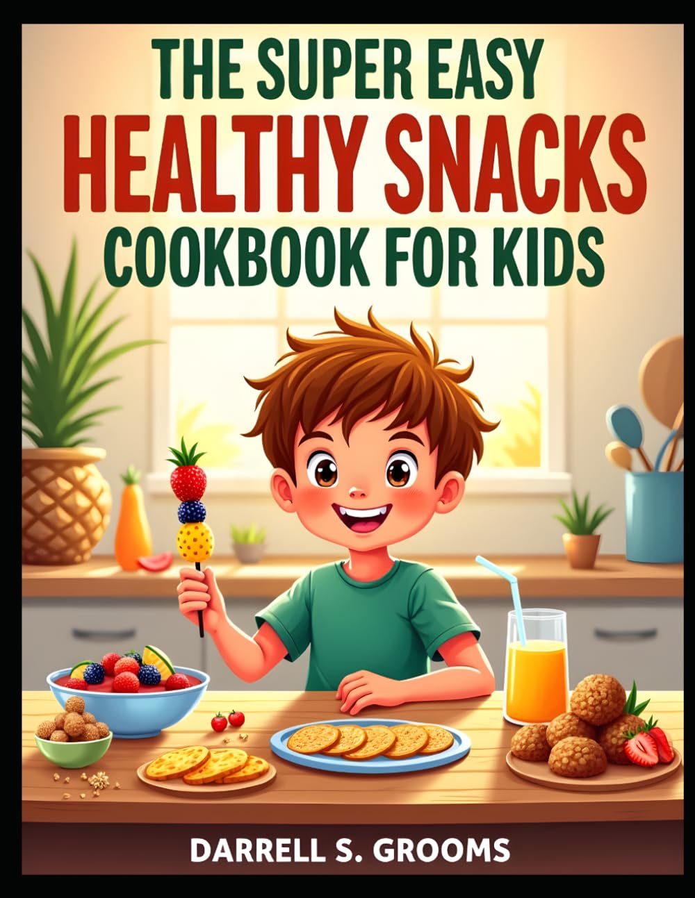 The Super Easy Healthy Snacks Cookbook for Kids