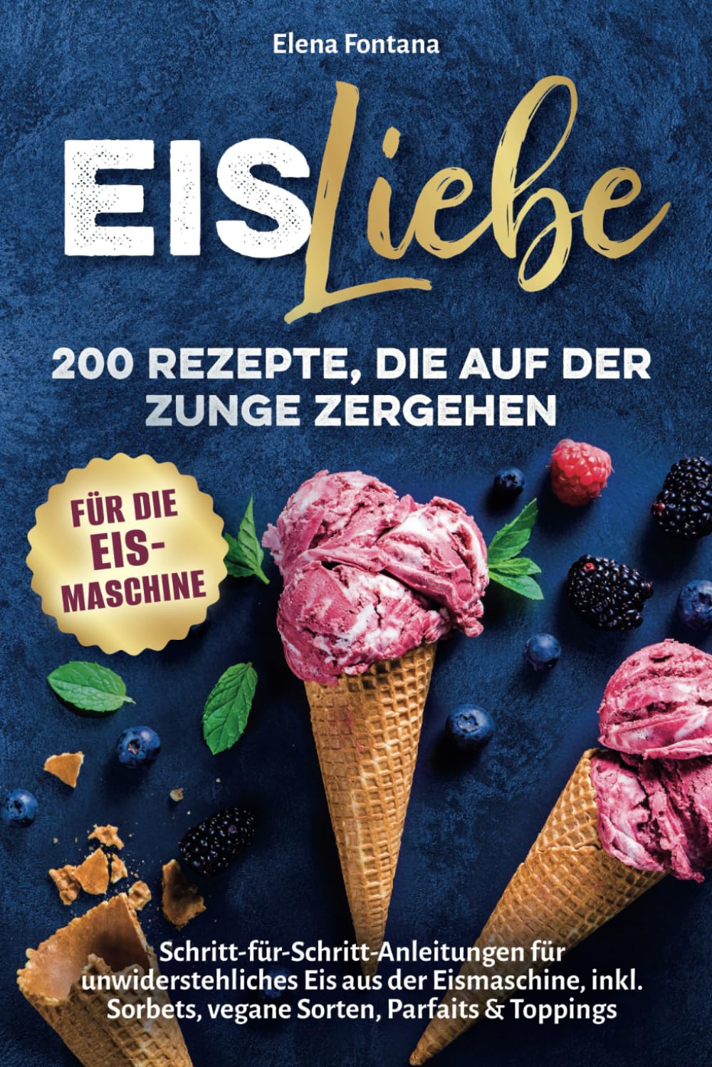 Eisliebe: 200 Rezepte, die auf der Zunge zergehen: Schritt-für-Schritt-Anleitungen für unwiderstehliches Eis aus der Eismaschine, inkl. Sorbets, vegane Sorten, Parfaits & Toppings