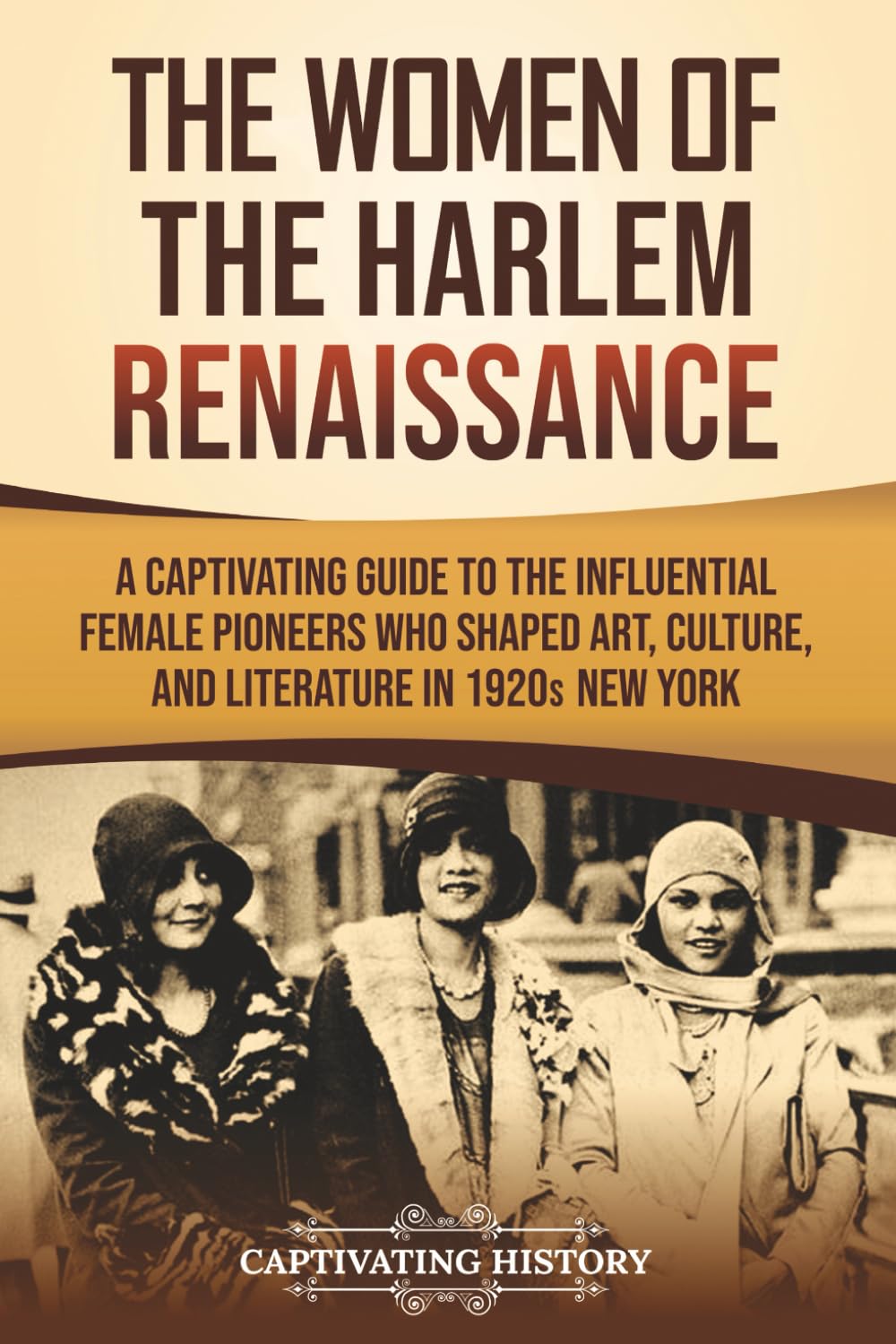 The Women of the Harlem Renaissance: A Captivating Guide to the Influential Female Pioneers Who Shaped Art, Culture, and Literature in 1920s New York (U.S. History)