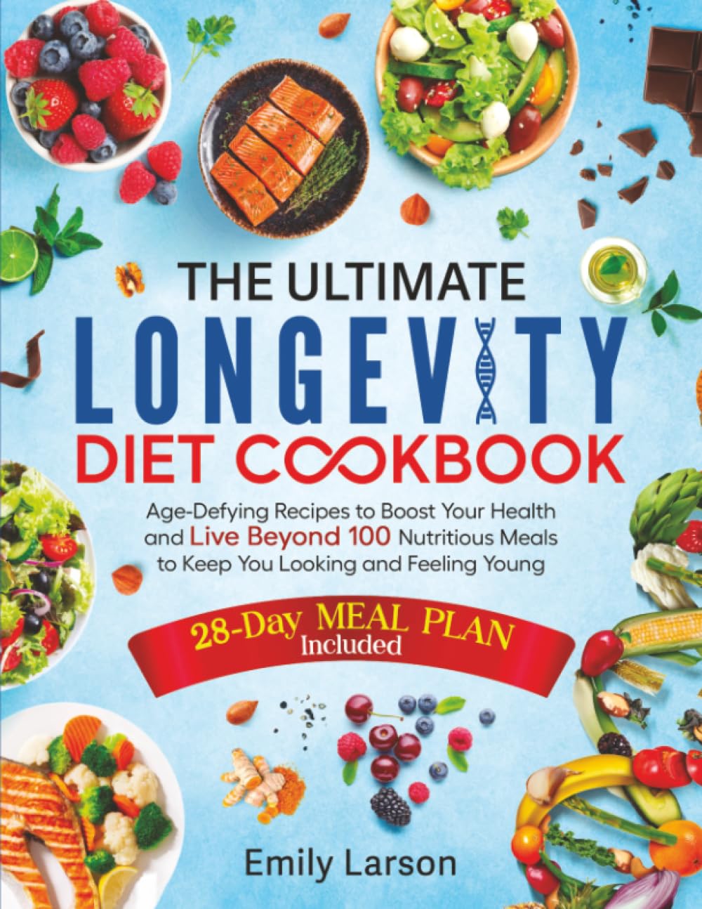 The Ultimate Longevity Diet Cookbook: Age-Defying Recipes to Boost Your Health and Live Beyond 100 | Nutritious Meals to Keep You Looking and Feeling
