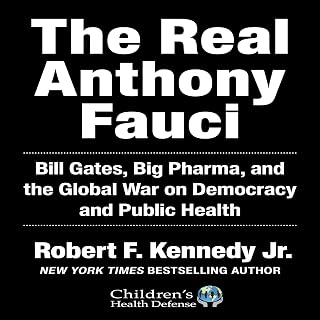 The Real Anthony Fauci by Robert F. Kennedy Jr.: Exposing Bill Gates, Big Pharma & Global War on Democracy & Public Health