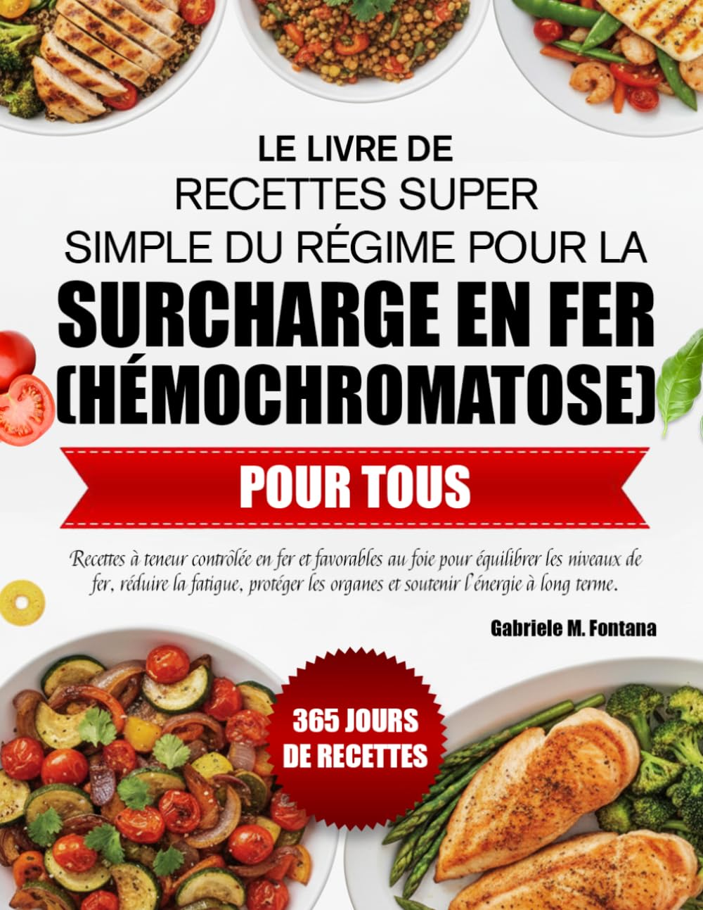 LE LIVRE DE RECETTES SUPER SIMPLE DU RÉGIME POUR LA SURCHARGE EN FER (HÉMOCHROMATOSE) POUR TOUS: Recettes à teneur contrôlée en fer et favorables au ... protéger les organes et soutenir l’énergi...