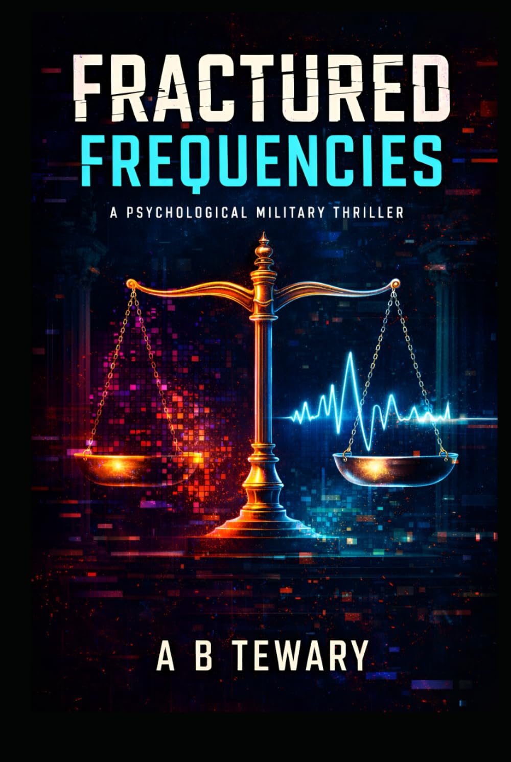 FRACTURED FREQUENCIES: A Psychological Military Thriller (The Unreliable Witness Perception Series)