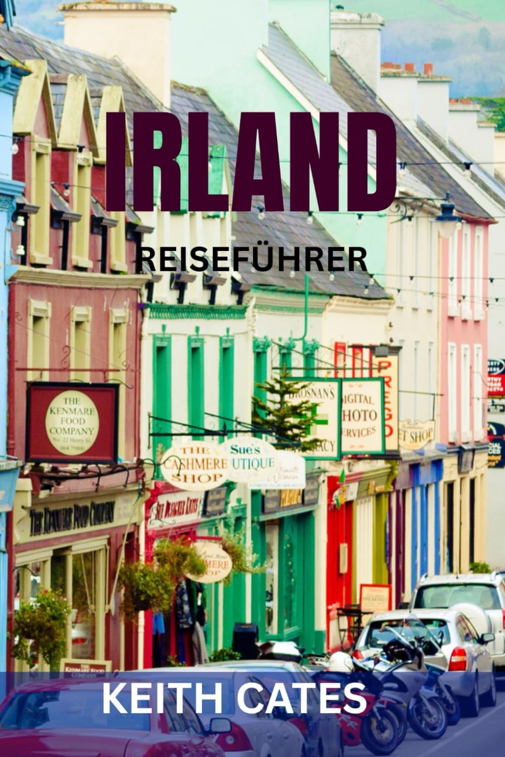 IRLAND REISEFÜHRER: Top-Attraktionen, Insider-Tipps und unverzichtbare Reiserouten für eine unvergessliche Reise