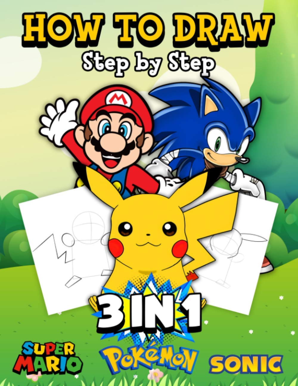 3 in 1 Super Mario Pokemon Sonic How To Draw Step By Step: An Interesting Book With Many Illustrations Of Super Mario Pokemon Sonic For Relaxing And Relieving Stress