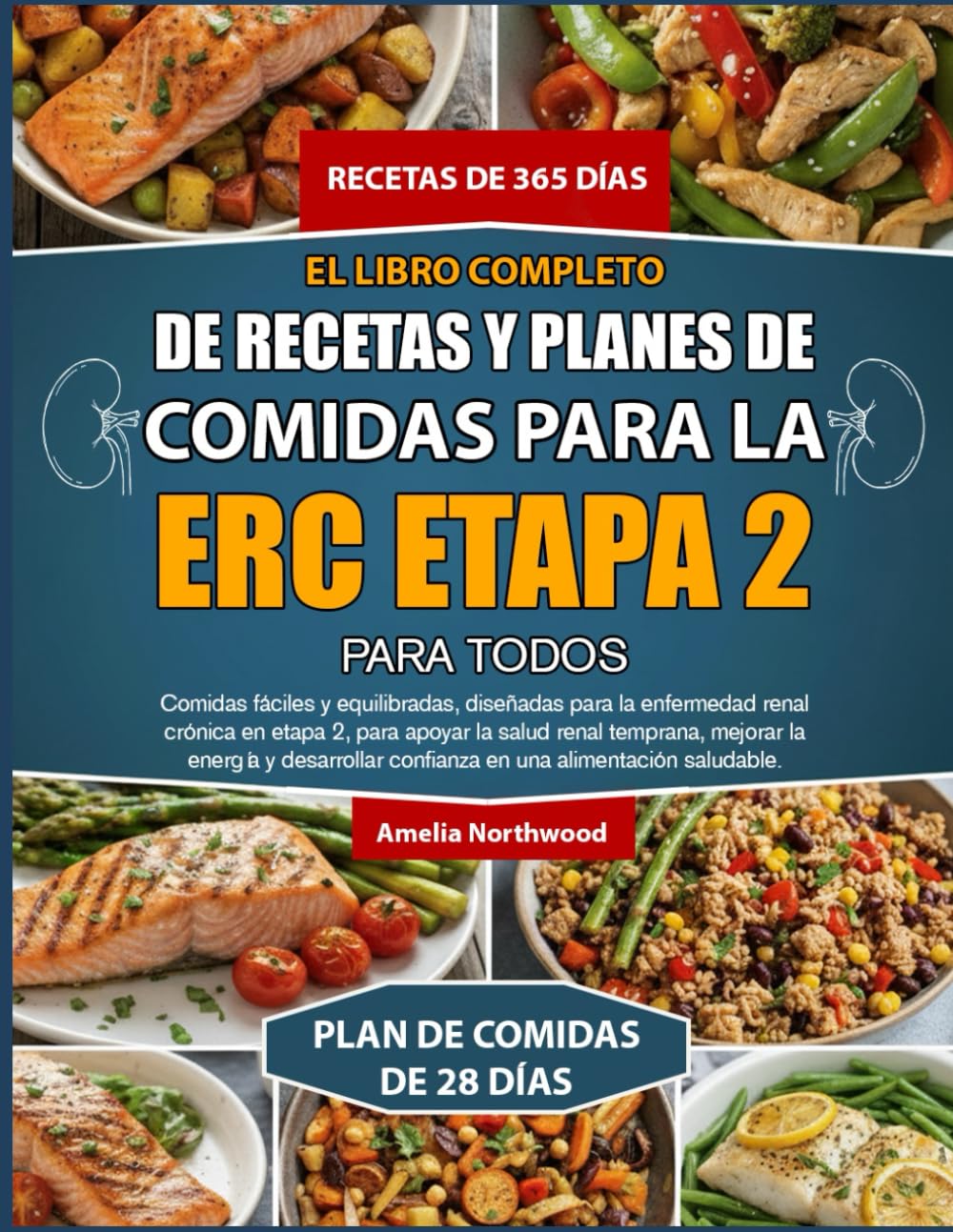 EL LIBRO COMPLETO DE RECETAS Y PLANES DE COMIDAS PARA LA ERC ETAPA 2 PARA TODOS: Comidas fáciles y equilibradas, diseñadas para la enfermedad renal ... mejorar la energía y desarrollar confianza