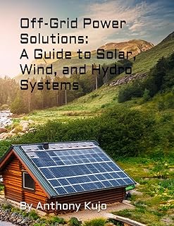 Off-Grid Power Solutions:: A Guide to Solar, Wind, and Hydro Systems (Off Grid Power Solutions; Solar Wind Hydro)