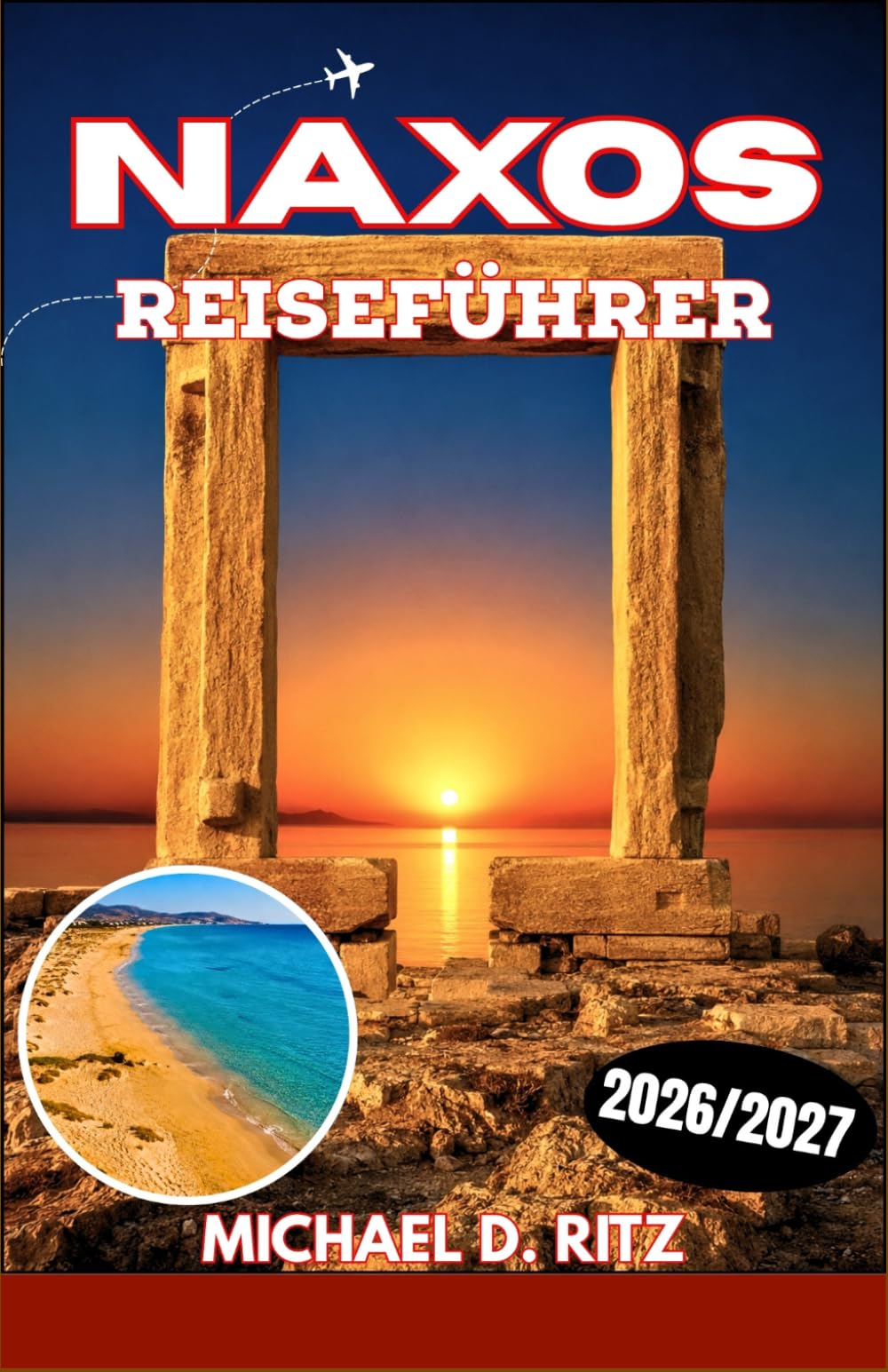 NAXOS REISEFÜHRER 2026/2027: Entdecken Sie Strände, byzantinische Dörfer, antike Tempel, lokale Spezialitäten und Outdoor-Abenteuer auf Griechenlands größter Kykladeninsel.