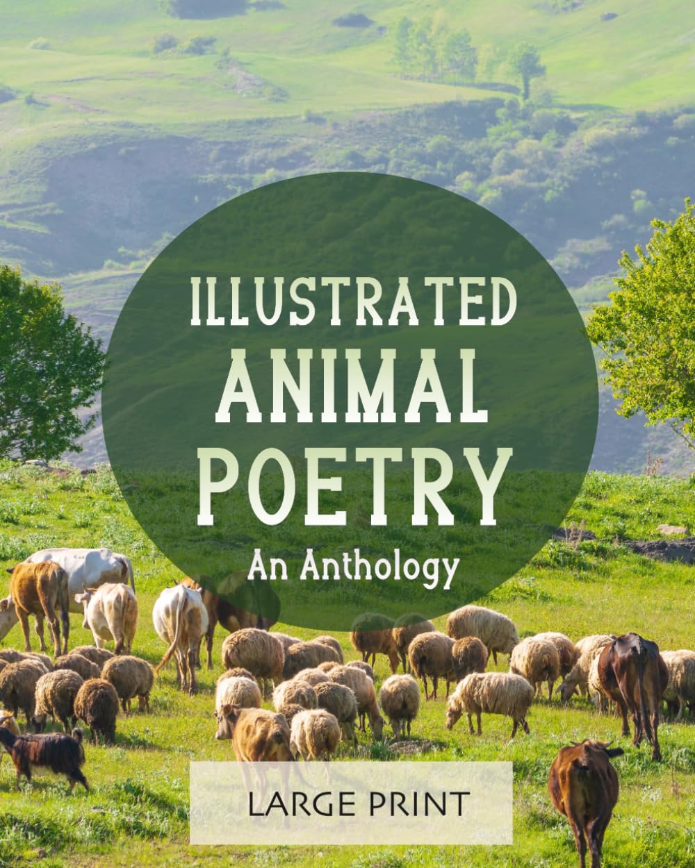 Illustrated Animal Poetry: An Anthology (Large Print): A dementia-friendly, vision-friendly selection of verses from classic, long-ago poets