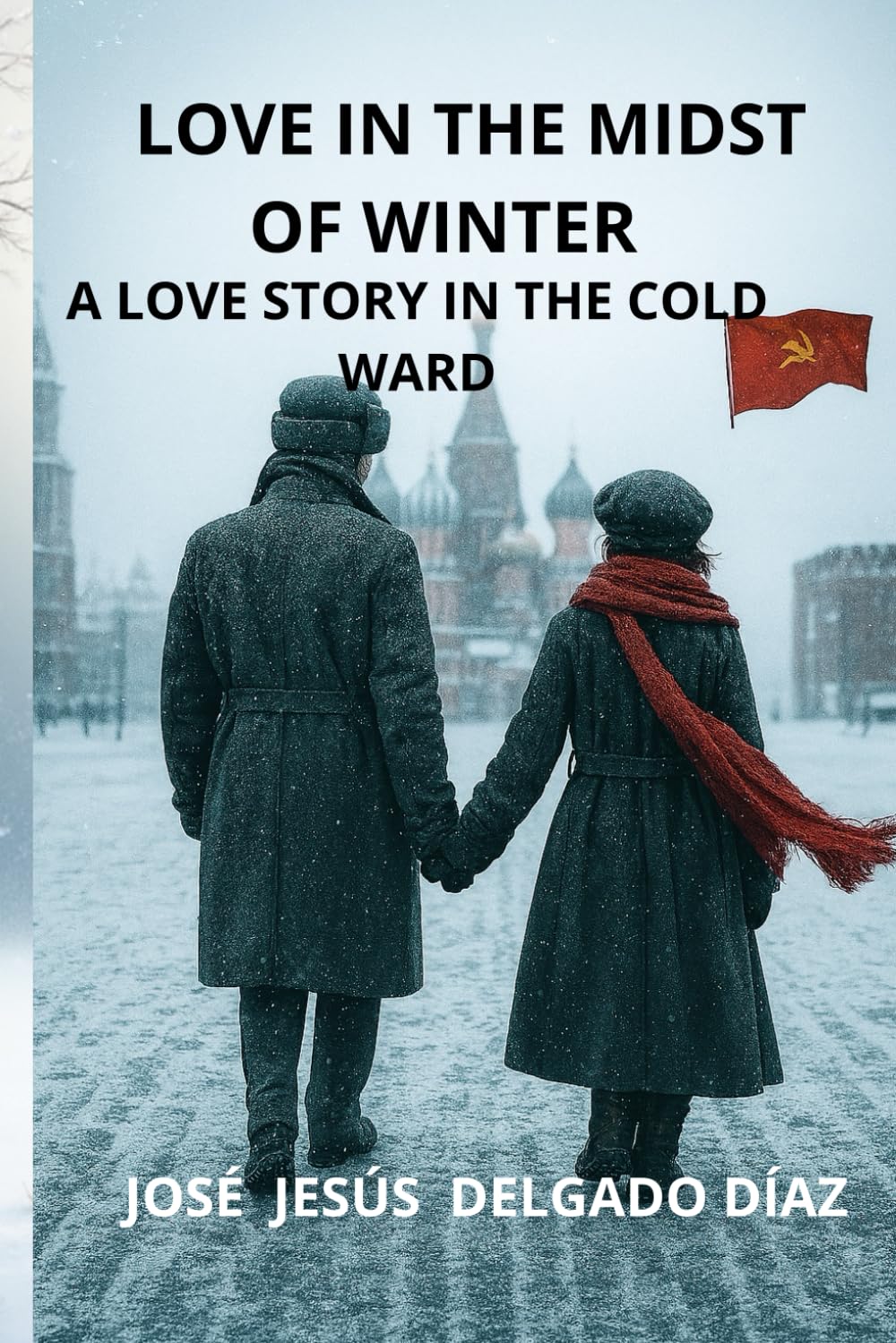 LOVE IN THE MIDST OF WINTER.: A LOVE STORY IN THE COLD WAR.