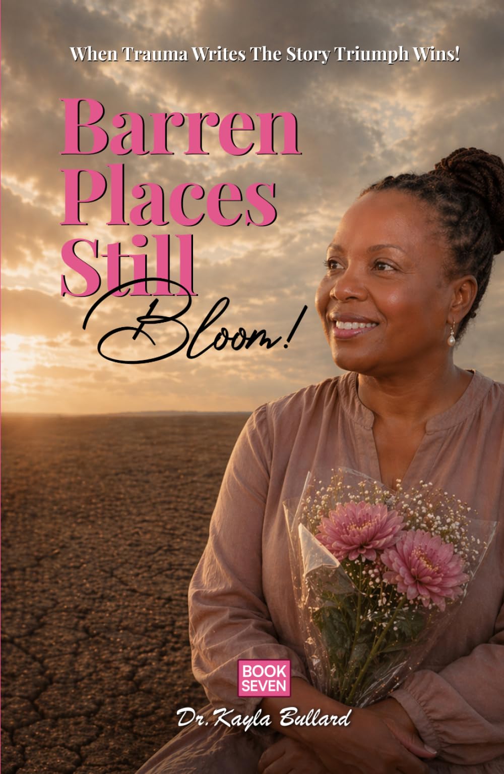 Barren Places Still Bloom!: A Journey Through Grief, Barrenness, and the Healing Power of Faith (When Trauma Writes the Story: Triumph Wins!)