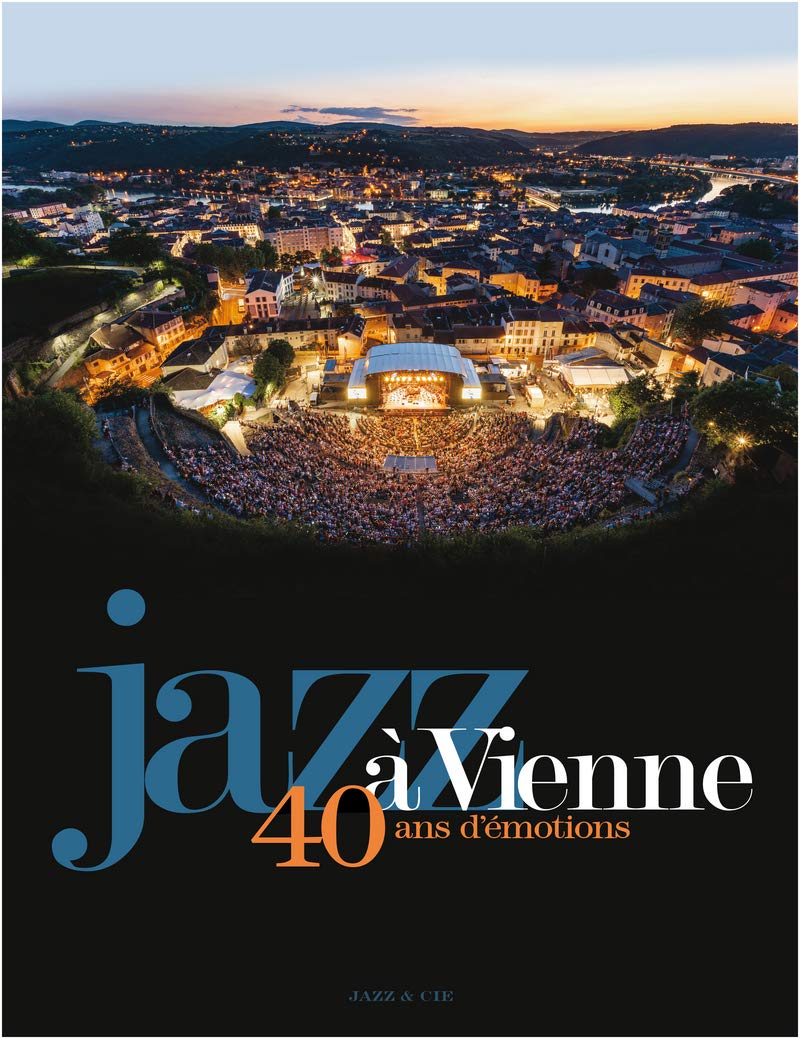 Jazz à Vienne 40 ans d'émotions l'édition de prestige pour collectionneur