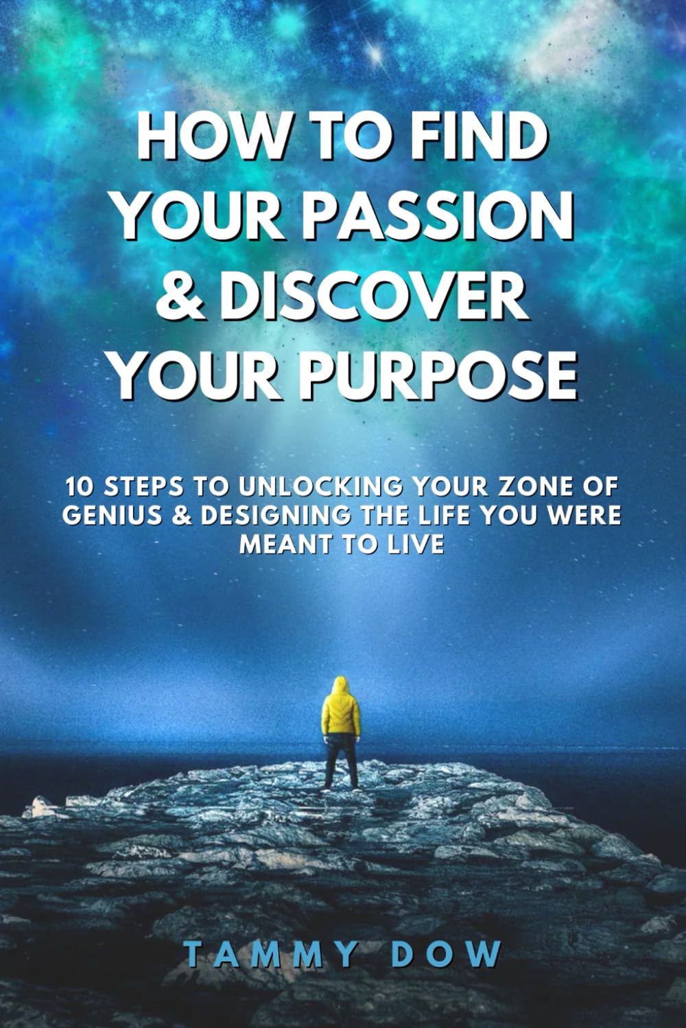 How to Find Your Passion & Discover Your Purpose: 10 Steps to Unlocking Your Zone of Genius & Designing the Life You Were Meant to Live