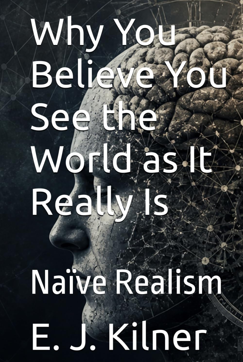 Why You Believe You See the World as It Really Is: Naïve Realism (Mind Traps)