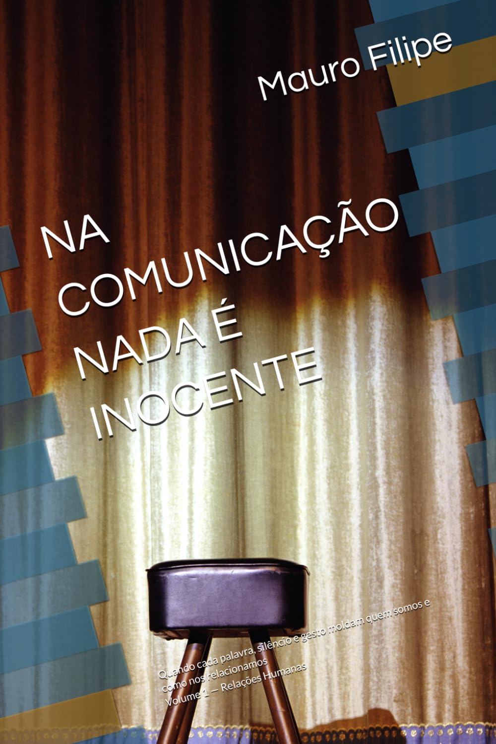 NA COMUNICAÇÃO NADA É INOCENTE: Quando cada palavra, silêncio e gesto moldam quem somos e como nos relacionamos