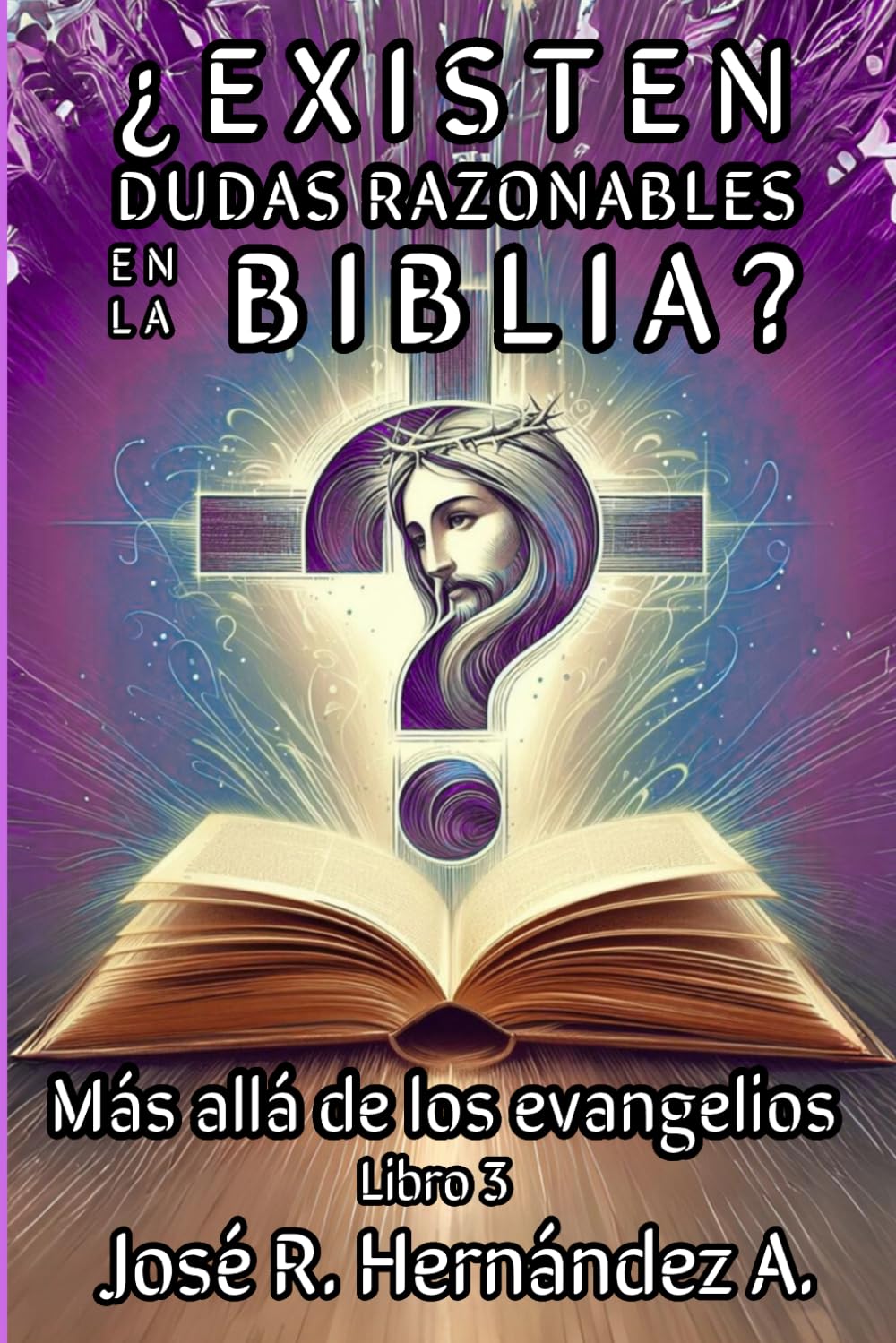 ¿EXISTEN DUDAS RAZONABLES EN LA BIBLIA?: Más allá de los evangelios