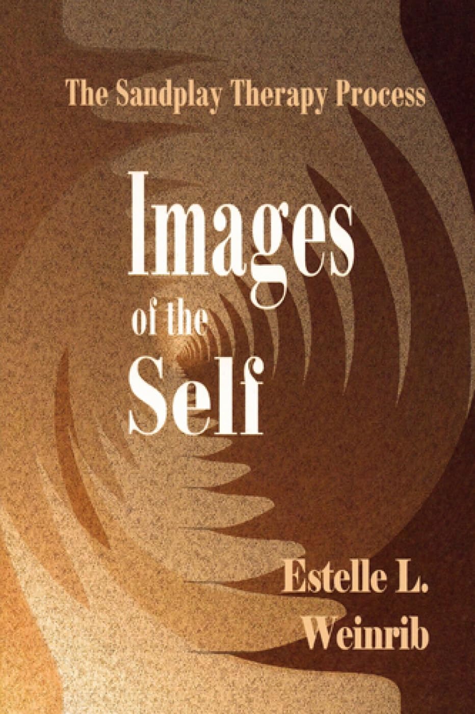 Images of the Self: The Sandplay Therapy Process (The Sandplay Classics series)