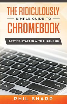 The Ridiculously Simple Guide to Chromebook: Getting Started With Chrome OS