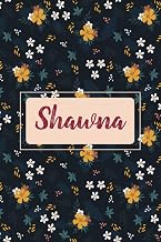 Shawna: Personalized notebook with name Shawna | Birthday gift for women, girl, daughter, mom, sister, ... | Floral cover | 110 lined pages journal, small size 6x9 inches