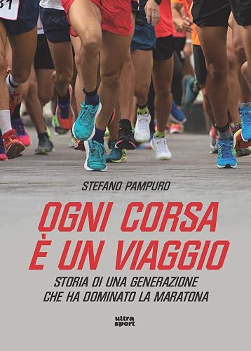 Ogni corsa è un viaggio: Storia di una generazione che ha dominato la maratona