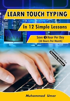 Learn Touch Typing in 12 Simple Lessons Save 1 Hour Per Day [30 Hours per Month]