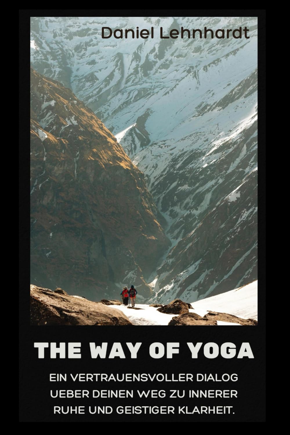 The Way of Yoga: Ein vertrauensvoller Dialog über deinen Weg zu innerer Ruhe und geistiger Klarheit.