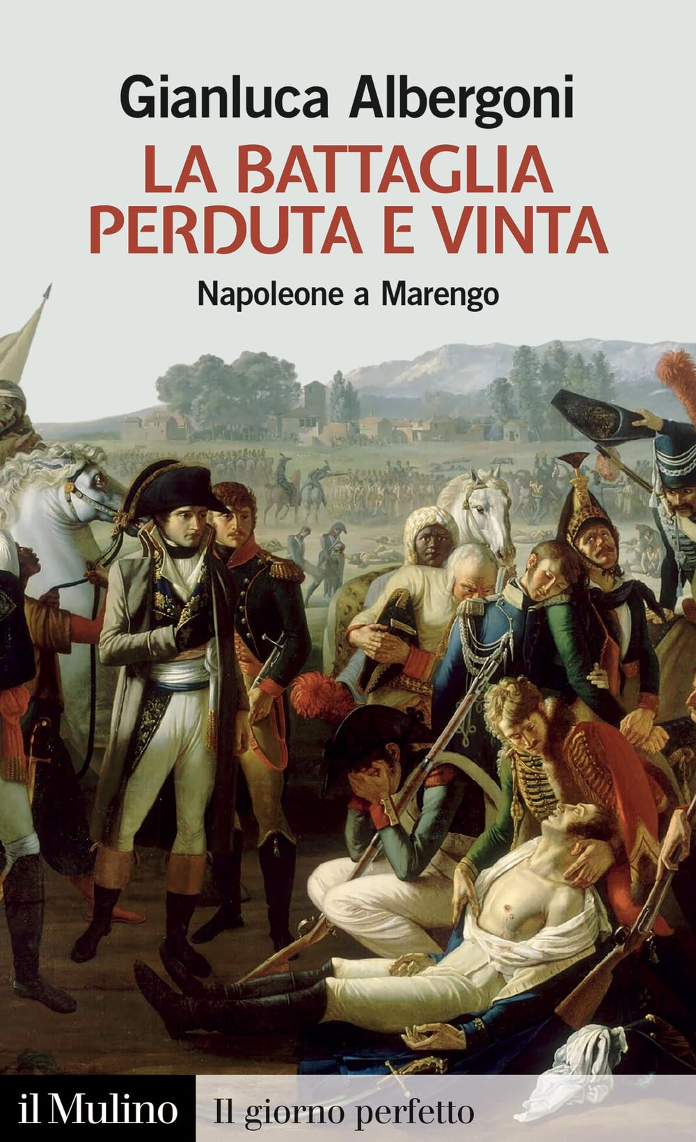 La Battaglia Perduta E Vinta. Napoleone A Marengo. 14 Giugno 1800 - 4