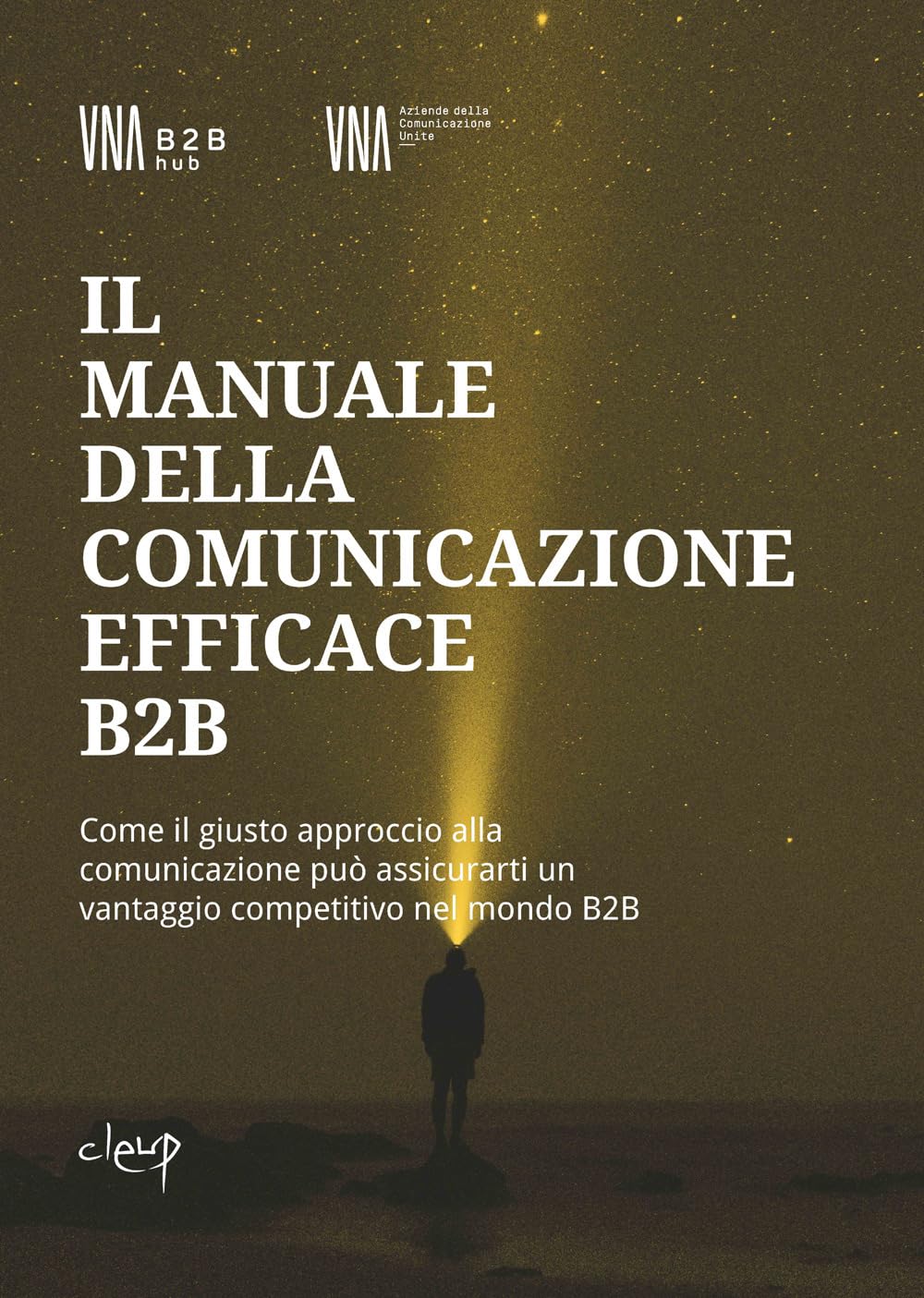 Il Manuale Della Comunicazione Efficace B2B. Come Il Giusto Approccio Alla Comunicazione Può Assicurarti Un Vantaggio Competitivo Nel Mondo B2B - 4