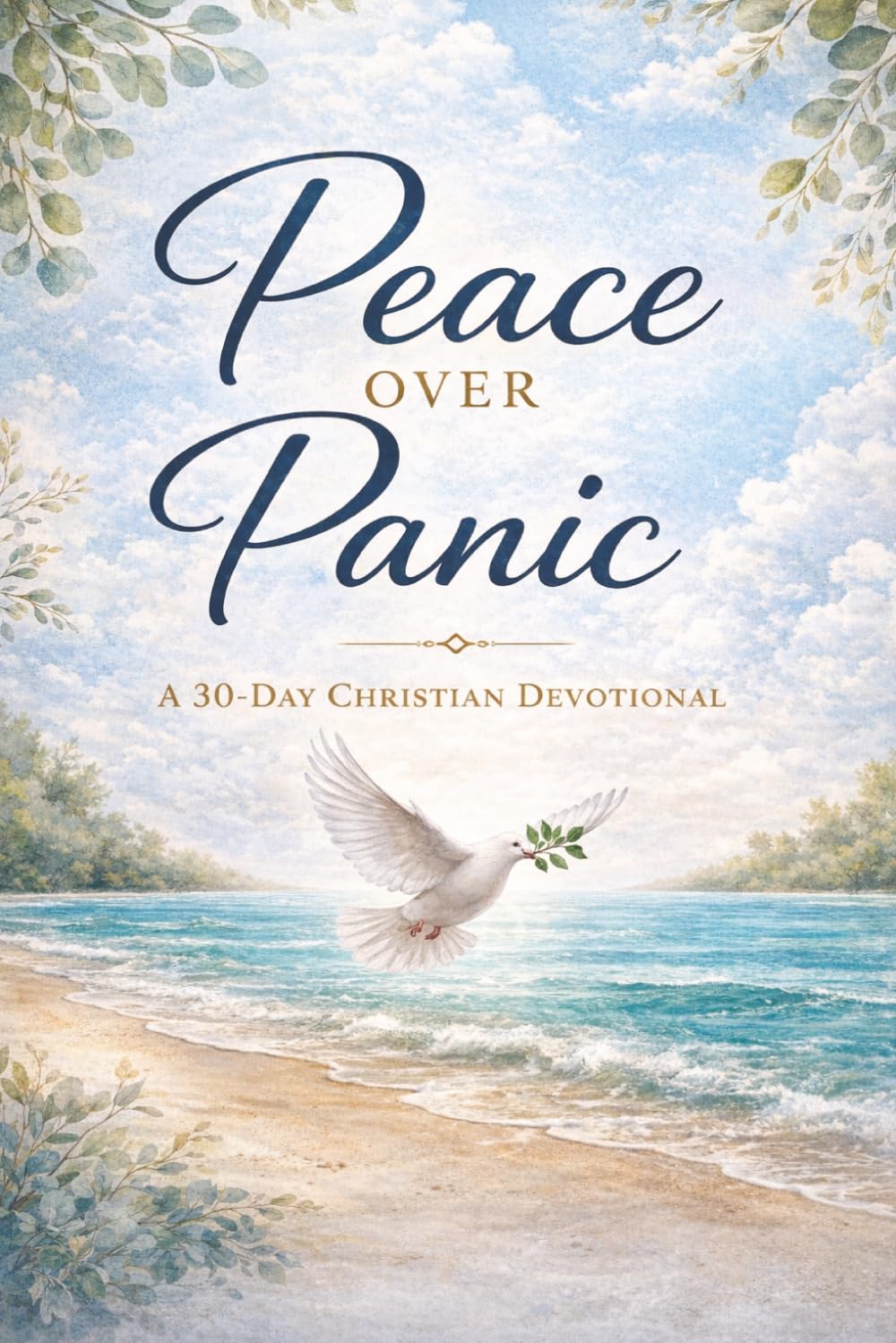 Peace Over Panic: A 30-Day Christian Devotional for Women to Calm Anxiety, Overcome Overthinking, and Find Lasting Peace Through God (Peace & Faith Devotional Series)
