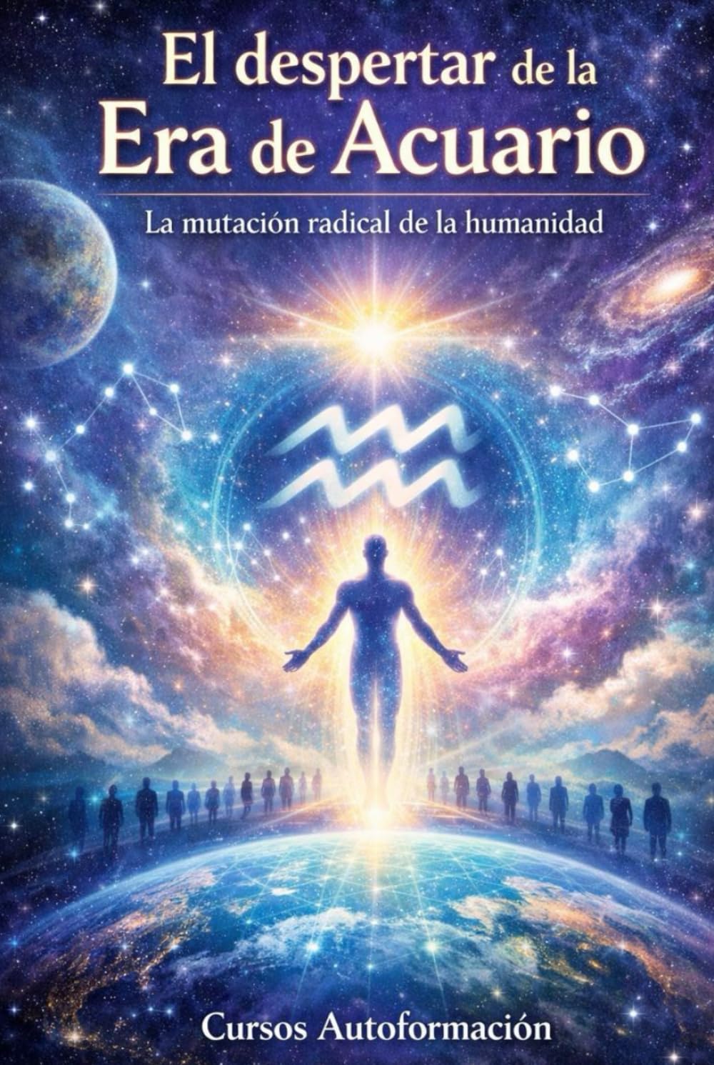 El despertar de la Era de Acuario: La mutación radical de la humanidad