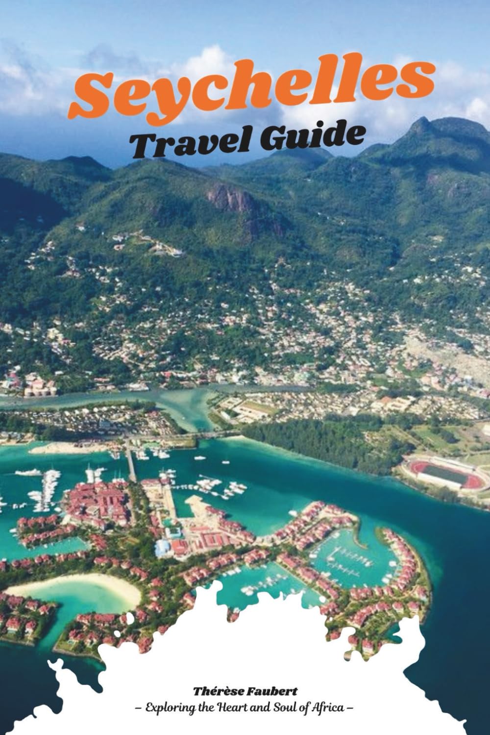 SEYCHELLES TRAVEL GUIDE 2026: The Complete Island-Hopping Handbook to Mahé, Praslin, La Digue & Beyond; Luxury Resorts, Adventure Trails, Secluded ... & Smart Budget Tips, Plus a Detailed Map.