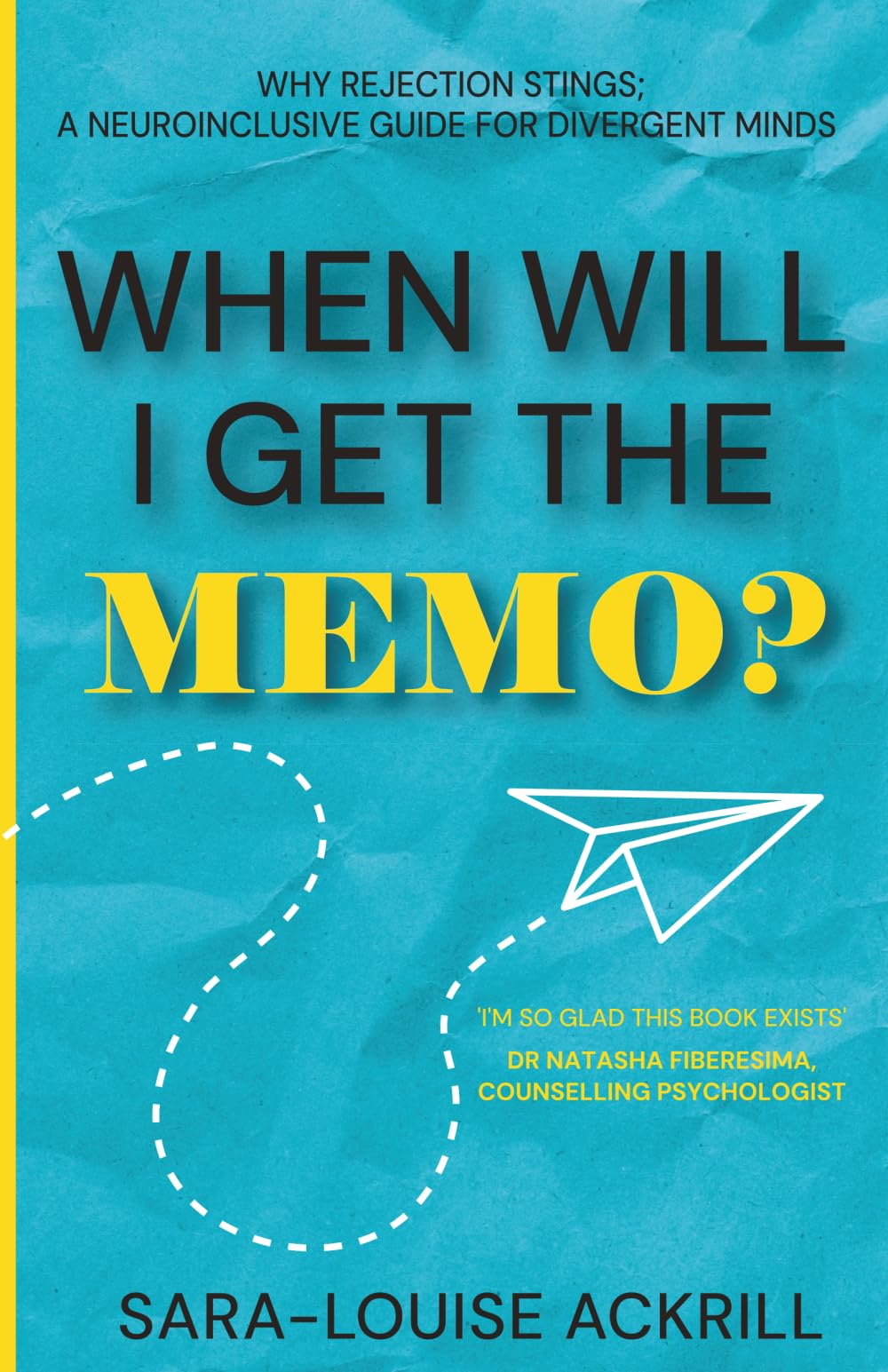 When Will I Get The Memo?: Why Rejection Stings; A Neuroinclusive Guide For Divergent Minds