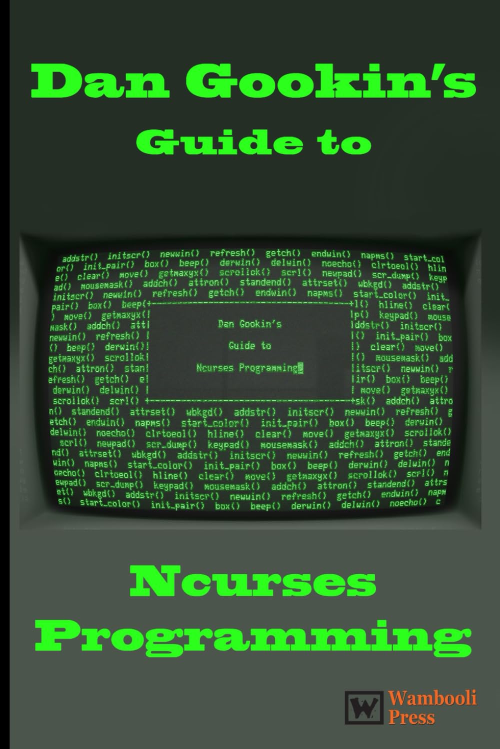 Dan Gookin's Guide to Ncurses Programming