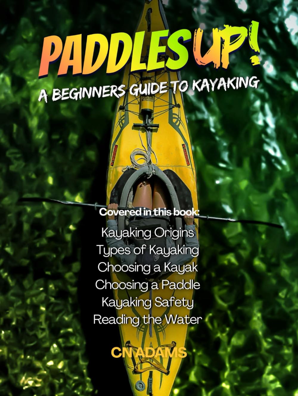 Paddles Up!: A Beginners Guide to Kayaking