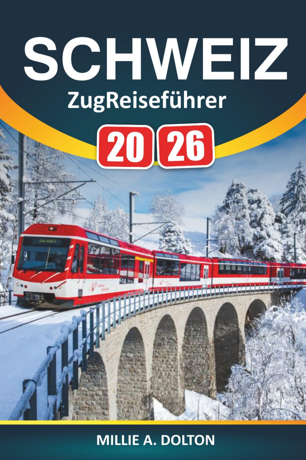 Schweiz Zugreiseführer 2026: Praktische Tipps für Swiss Rail Passes, den Glacier Express, Bernina-Linie und landschaftlich reizvolle Alpenrouten
