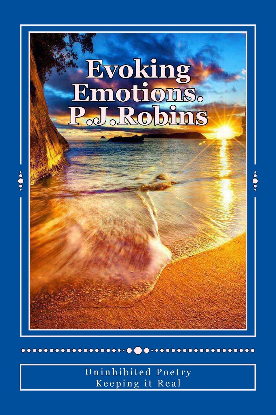 Evoking Emotions.: Uninhibited Poetry, Keeping it Real: Volume 2