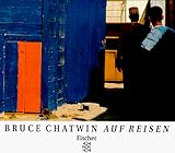 Auf Reisen: Photographien und Notizen - Bruce Chatwin