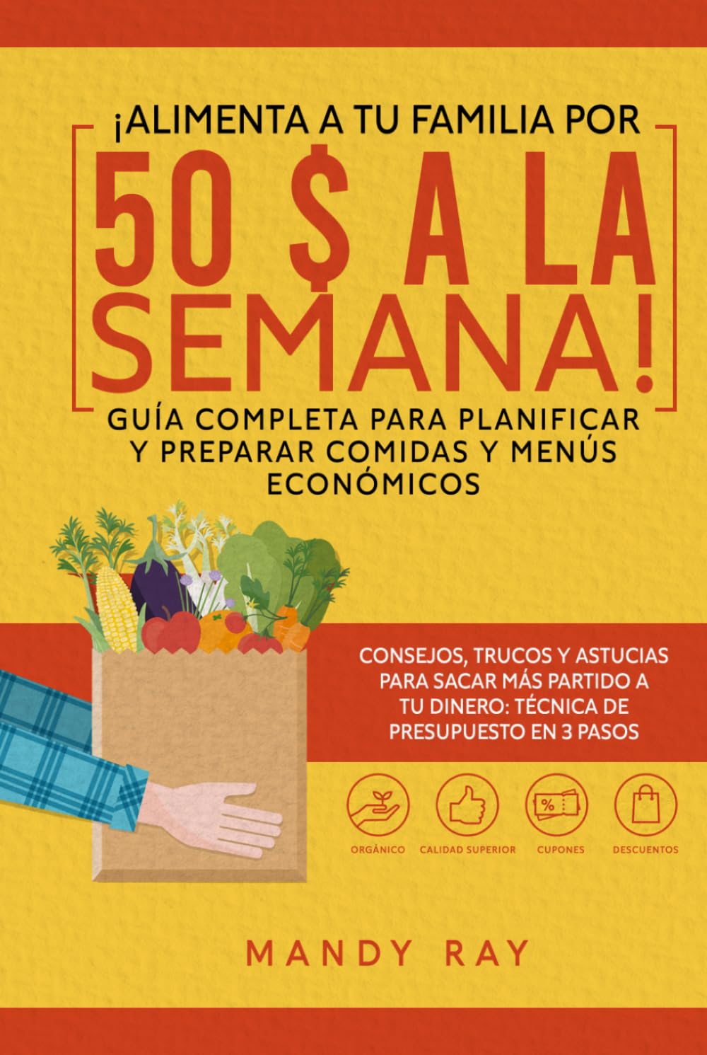 ¡Alimenta a tu familia por 50 $ a la semana!: Guía completa para planificar y preparar comidas y menús económicos