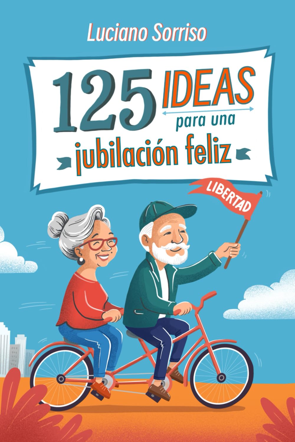 125 Ideas para una Jubilación Feliz: El libro de actividades perfecto como regalo para hombres y mujeres jubilados
