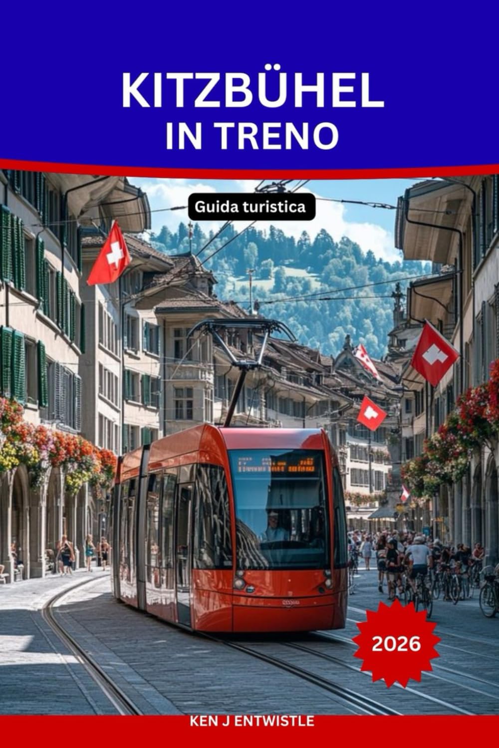 KITZBÜHEL IN TRENO Guida turistica 2026: La guida definitiva per viaggiare senza auto: scopri il fascino delle Alpi austriache, i pittoreschi ... la cultura locale e le avventure in montagna.