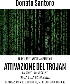 Le intercettazioni ambientali. Attivazione del trojan, esigenze investigative, tutela della riservatezza in attuazione agli art. 13,14 e 15 della Costituzione