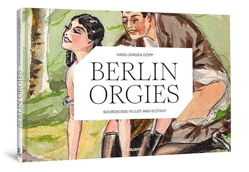 Berlin orgies: Bourgeoisie in lust and ecstasy