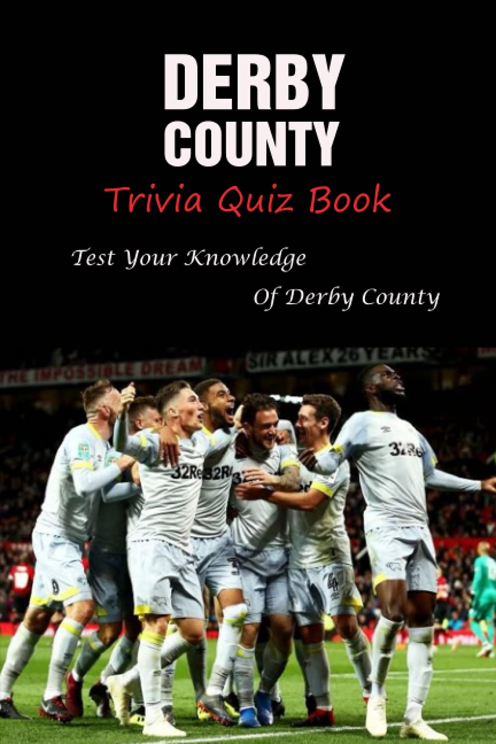 Derby County Trivia Quiz Book: Test Your Knowledge Of Derby County