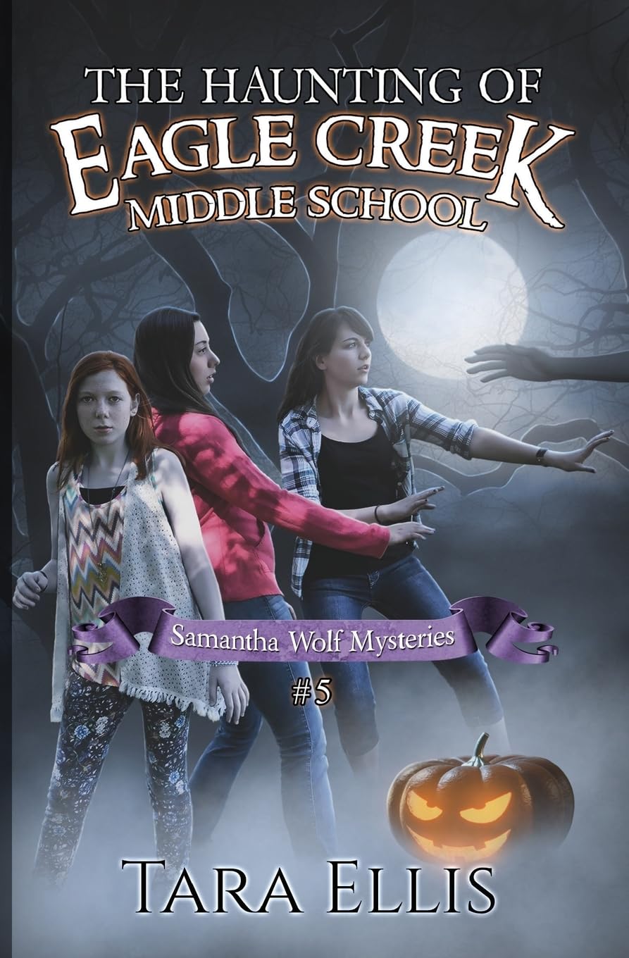 The Haunting of Eagle Creek Middle School (Samantha Wolf Mysteries)