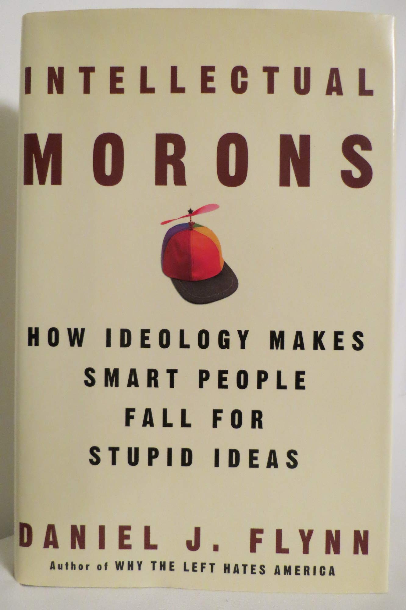 Intellectual Morons: How Ideology Makes Smart People Fall for Stupid Ideas
