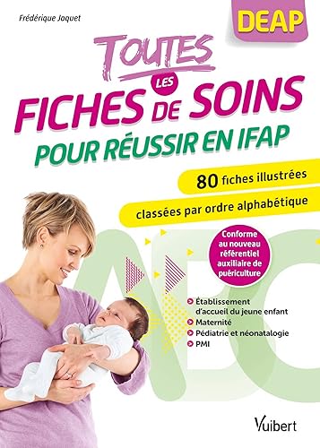 Toutes les fiches de soins pour réussir en IFAP: 80 fiches illustrées classées par ordre alphabétique et par secteur : maternité, pédiatrie et ... établissement d'accueil du jeune enfant, PMI