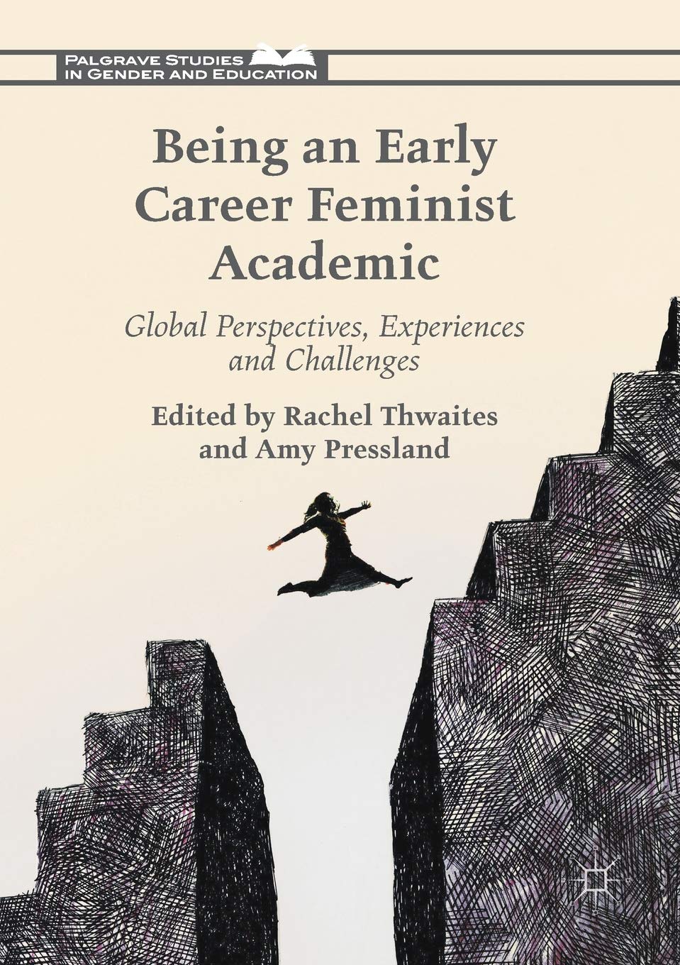Being an Early Career Feminist Academic: Global Perspectives, Experiences and Challenges (Palgrave Studies in Gender and Education)