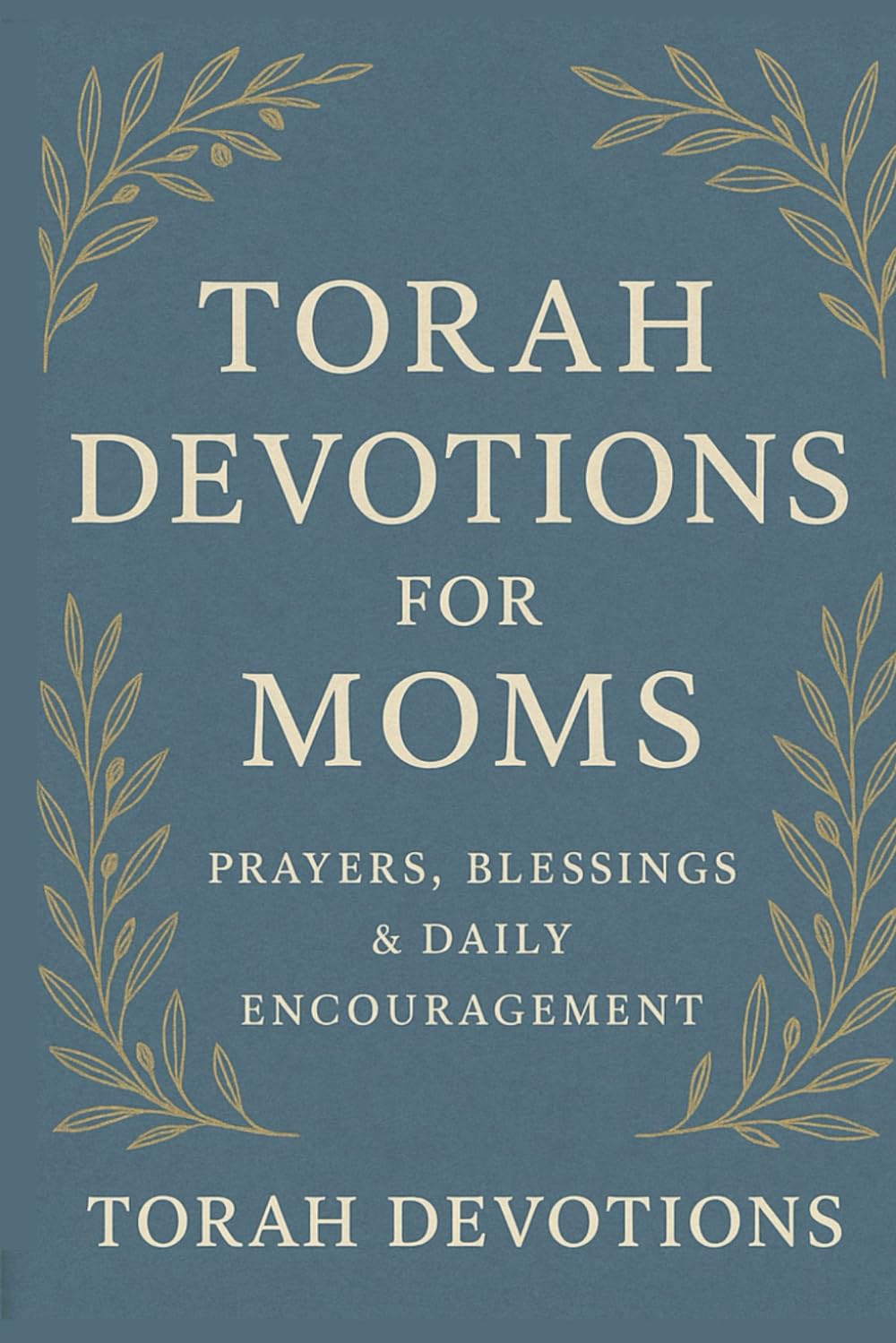 Torah Devotions for Moms: Prayers, Blessings & Daily Encouragement